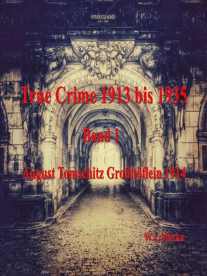 cover image of True Crime 1913 bis 1935 August Tomschitz Großhöflein 1914